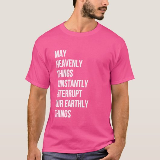 天にあるものがいつも我らの地球を邪魔してくれたら Tシャツ (正面)