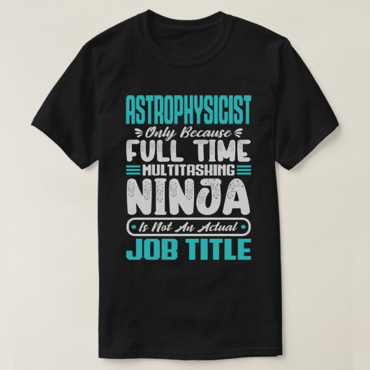 天体物理学者 マルチタスク スペースサイエンス 職業 スキル Tシャツ (デザイン正面)