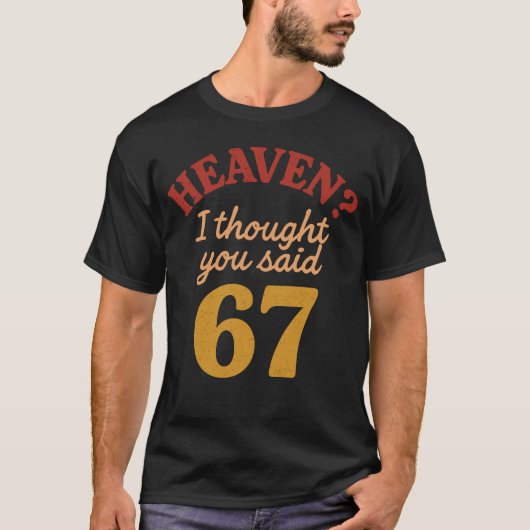 天国だと思ったのに 67 って言ったよね 面白いシックスセブン ミーム Tシャツ (正面)