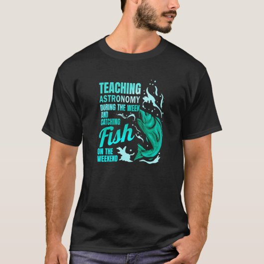 天文学の教育と釣り 天文学の教え Tシャツ (正面)