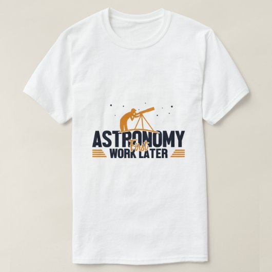 天文学の最初の仕事の後の宇宙学者の天文学者 Tシャツ (デザイン正面)