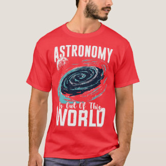 天文学はこの世界の天文学者の贈り物から出ている Tシャツ
