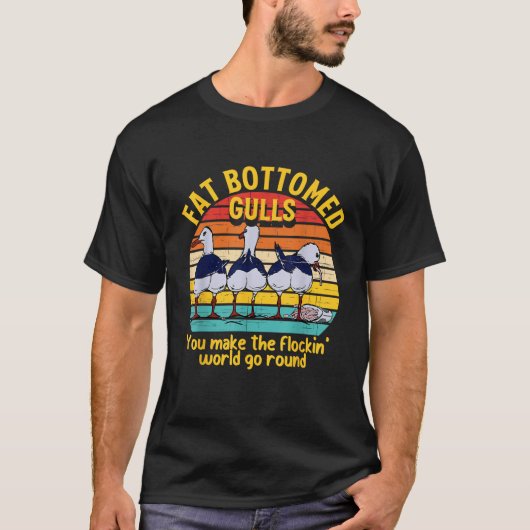 太ったお尻のカモメ あなたは世界を回している Tシャツ (正面)