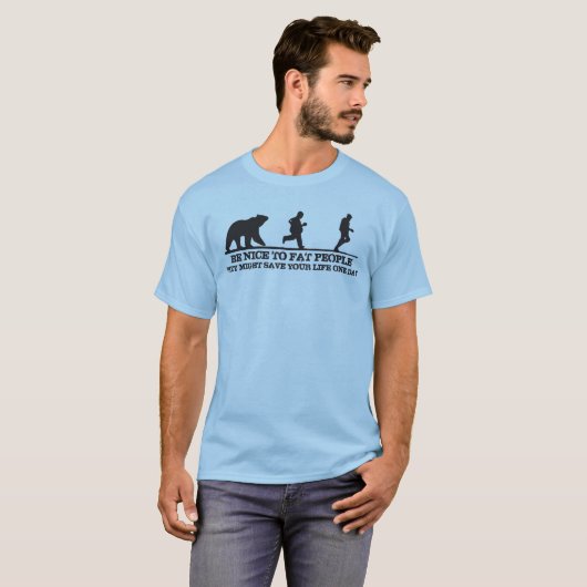 太った人に優しくしなさい。彼らはあなたの救命を奪うかもしれない。 Tシャツ (正面フル)