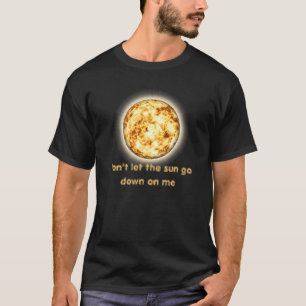 太陽が私で行かないために注意しないで下さい Tシャツ