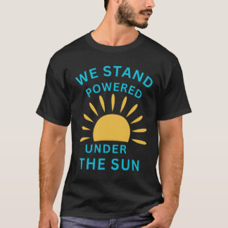 太陽の下で私たちは力強く立ち続ける Tシャツ