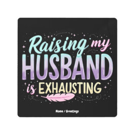 夫おもしろいを育てるのは疲れ果てている」妻のジョーク メタルプリント