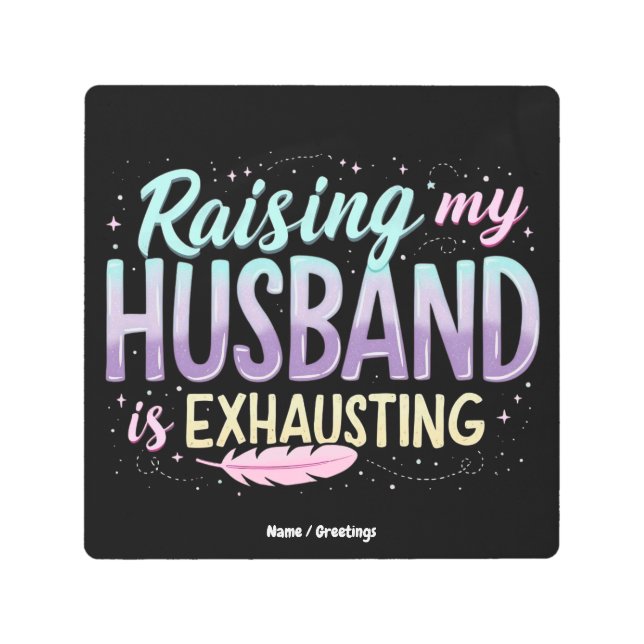 夫おもしろいを育てるのは疲れ果てている」妻のジョーク メタルプリント (正面)