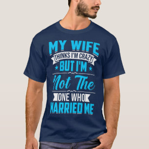 夫が私のことをおかしいと思っている男性 私ではない 私と結婚したのは Tシャツ