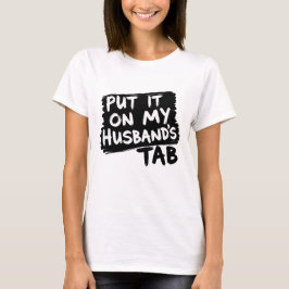 夫のタブに置く – おもしろい女性の皮肉 Tシャツ