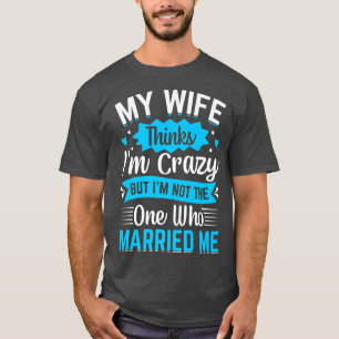 夫は私がおかしいと思っているらしい 私は彼と結婚した女じゃないの Tシャツ
