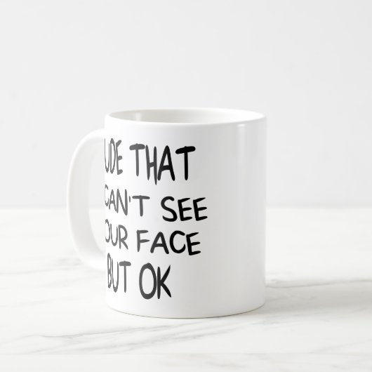 失礼ながらあなたの顔は見えないが、OK、贈おもしろいり物 コーヒーマグカップ (正面左)