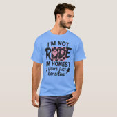 失礼なのではなく、正直なだけ。あなたが敏感すぎるのよ Tシャツ (正面フル)