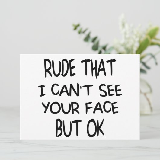失礼な私はあなたの顔を見ることができないOK、ギフトおもしろい 招待状 (スタンド正面)