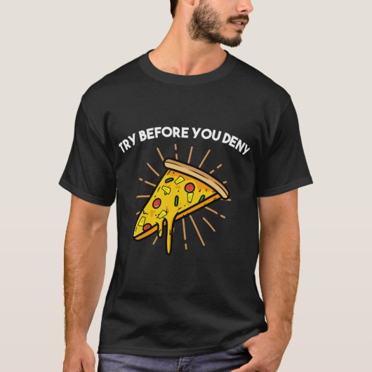 奇妙なパイナップルピザ愛好家を否定する前に試みる Tシャツ (正面)