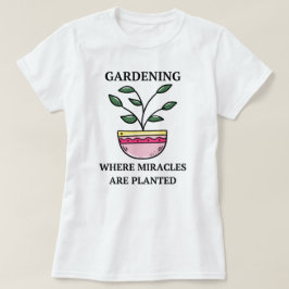 奇跡が植えられているガーデニング | ガーデニング Tシャツ