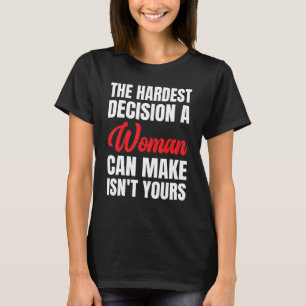 女が立てる最も辛い決断は君の決断ではない Tシャツ
