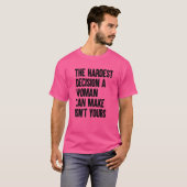 女が立てる最も辛い決断は君の決断ではない Tシャツ (正面フル)