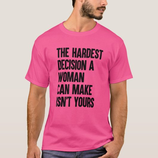 女が立てる最も辛い決断は君の決断ではない Tシャツ (正面)