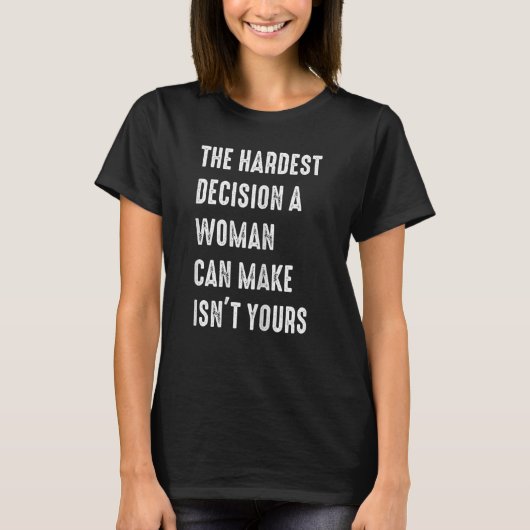 女の中で最も難しい決断をするのは Tシャツ (正面)