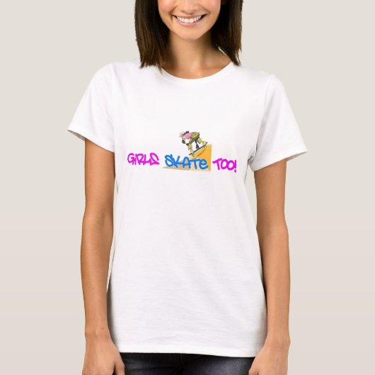女の子のスケートも! -スケートボードのTシャツ Tシャツ (正面)