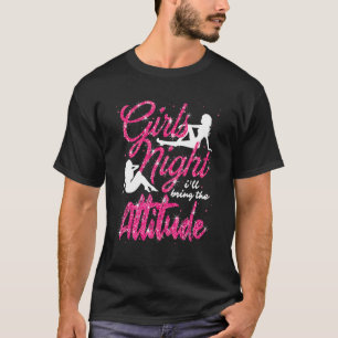女の子の夜のパーティー私は態度を持って来る Tシャツ