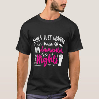 女の子はただ基本的権利を持ちたいと思う1 Tシャツ