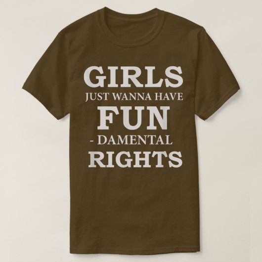 女の子はただ女性の基本的権利を持ちたいと思う Tシャツ (デザイン正面)