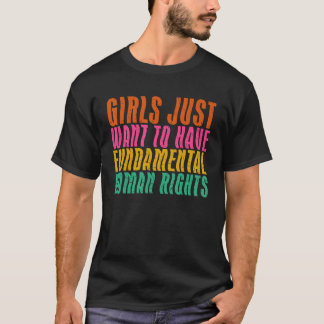 女の子はただ女性の基本的権利を持ちたいと思う Tシャツ