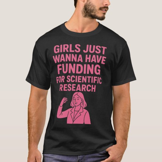 女の子は科学的研究のための資金を持ちたいと思っている Tシャツ (正面)