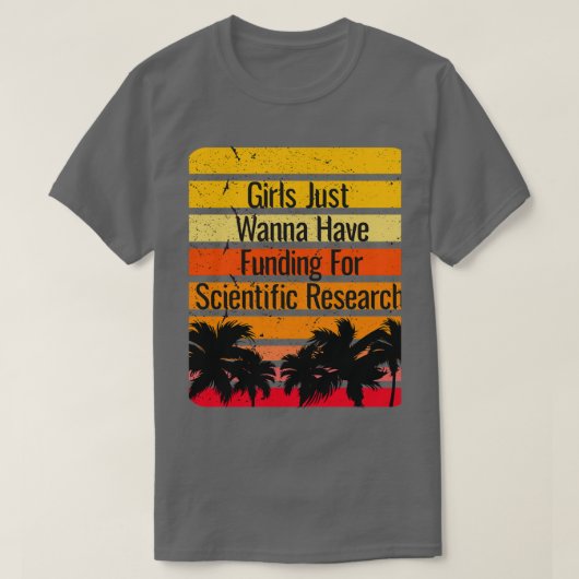 女の子は科学的研究のための資金を持ちたいと思っている Tシャツ (デザイン正面)