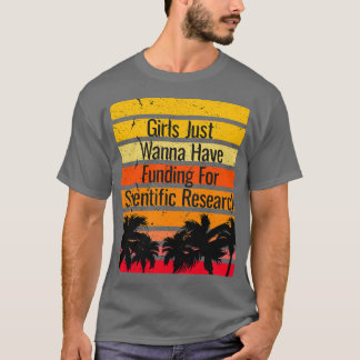 女の子は科学的研究のための資金を持ちたいと思っている Tシャツ