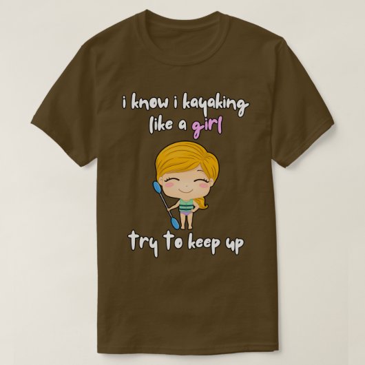 女の子みたいにカヤックするって知ってるし Tシャツ (デザイン正面)