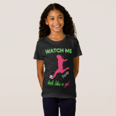 女の子サッカーのように私を蹴るのを見る Tシャツ (正面フル)