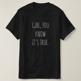 「女の子、本当だと知っているだろう」Tシャツ Tシャツ