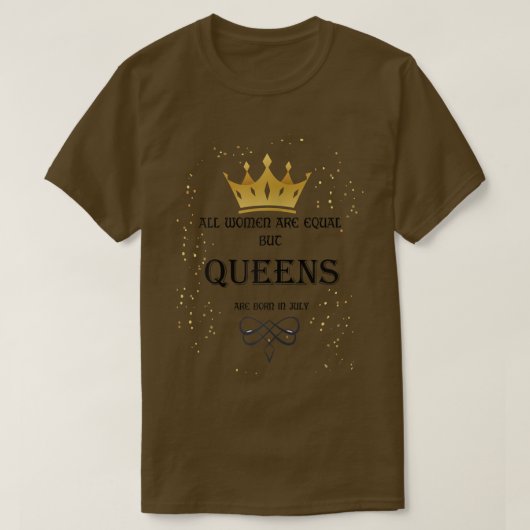 女は皆平等だが女王は生まれ7月にある Tシャツ (デザイン正面)