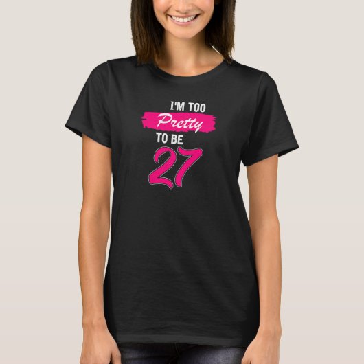 女子27誕生日私は27かわいらし年には行けない Tシャツ (正面)