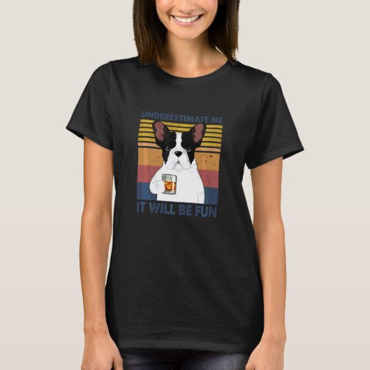 女性おもしろいは私を過小評価するおもしろい犬B Tシャツ (正面)