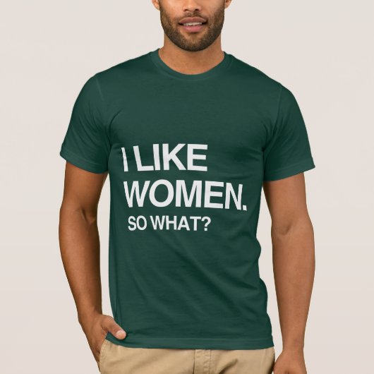 女性が好きです、それで何が悪い Tシャツ (正面)
