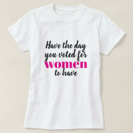 女性に与えるべきだとあなたが投票した日を Tシャツ