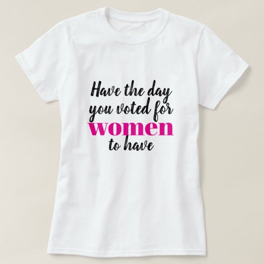 女性に与えるべきだとあなたが投票した日を Tシャツ (デザイン正面)