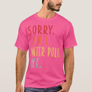 女性のおもしろい水ポロのギフトごめんできない水ポー Tシャツ
