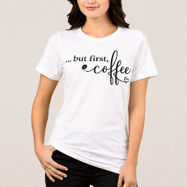 女性のためのトリブレンドコーヒーTシャツ But First Coffee トライブレンドTシャツ
