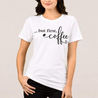 女性のためのトリブレンドコーヒーTシャツ But First Coffee トライブレンドTシャツ
