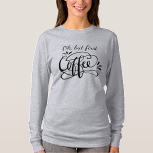 女性のための長い袖のワイシャツわかりました最初コーヒー Tシャツ