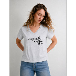 女性のためのVネックコーヒーTシャツ「But First Coffee」 Tシャツ