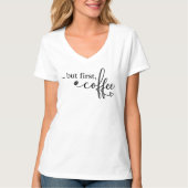 女性のためのVネックコーヒーTシャツ「But First Coffee」 Tシャツ (正面)