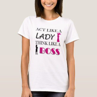 女性のようなThink Like BOSS行為 Tシャツ