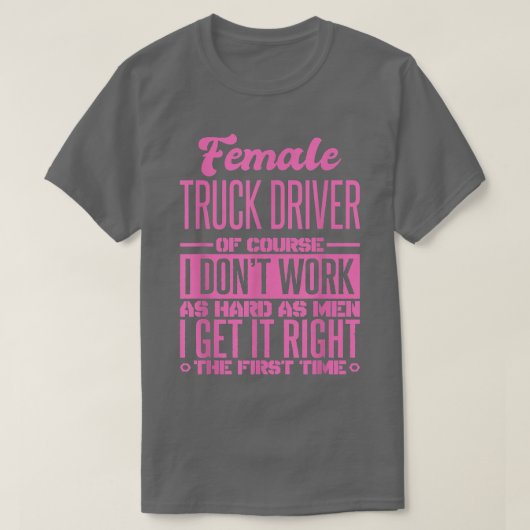 女性のトラック運転手が初めてそれを正しく取得10 Tシャツ (デザイン正面)