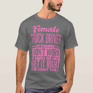 女性のトラック運転手が初めてそれを正しく取得10 Tシャツ